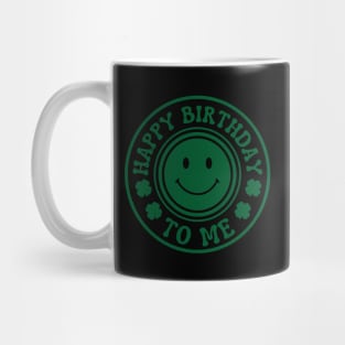 Happy Birthday To Me - St. Patrick's Day Mug